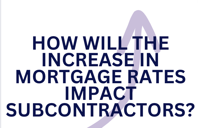 The impact of the mortgage rate increase on subcontractors